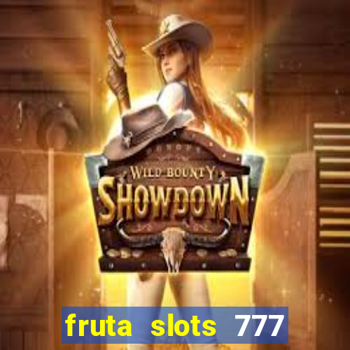 fruta slots 777 mega jackpot paga mesmo